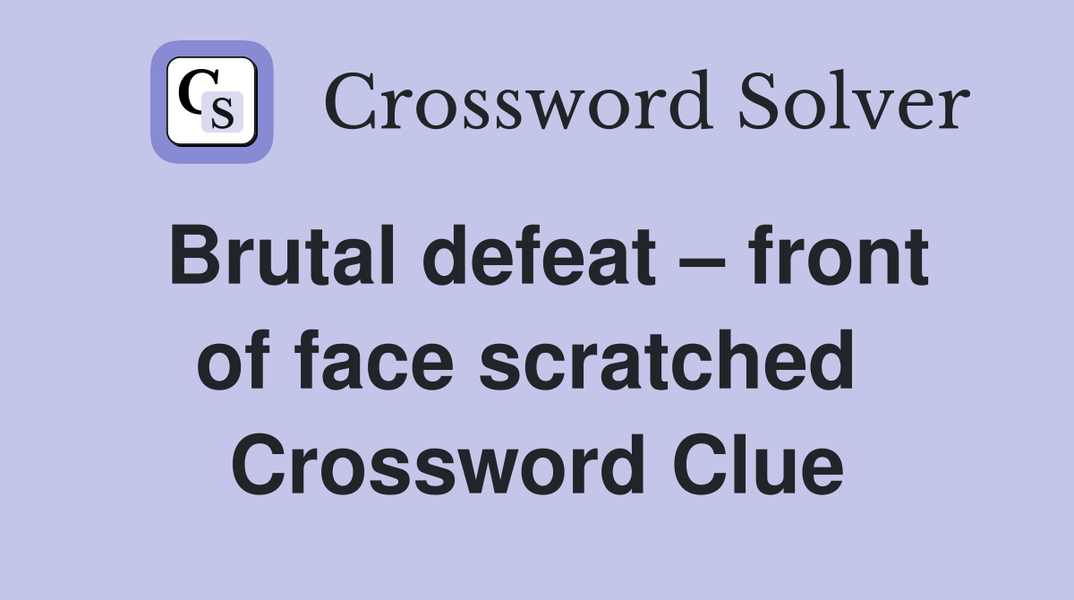 Brutal defeat – front of face scratched  Crossword Clue