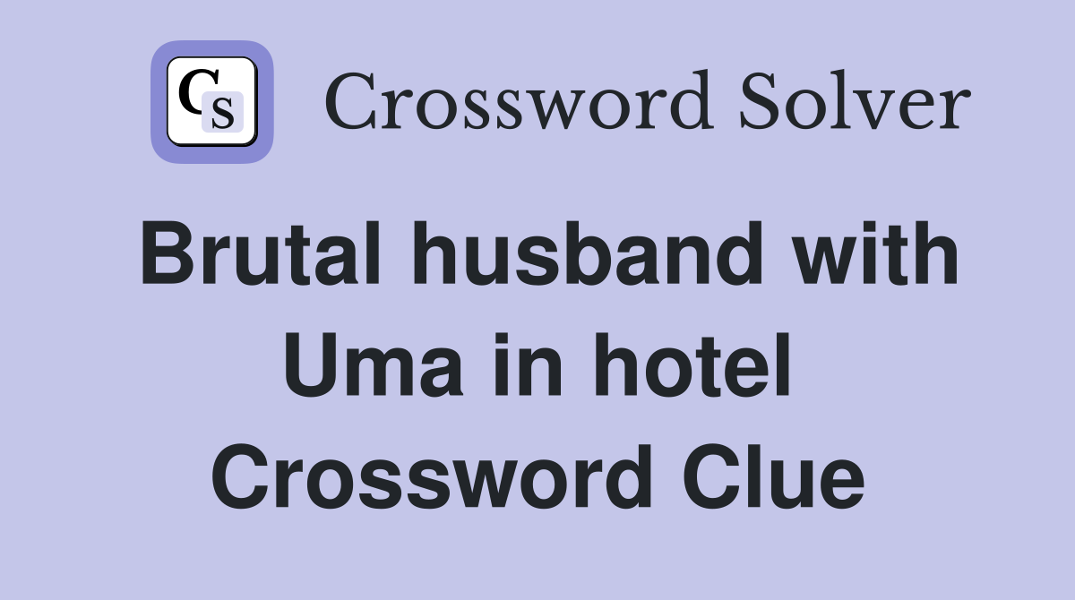 Brutal husband with Uma in hotel Crossword Clue