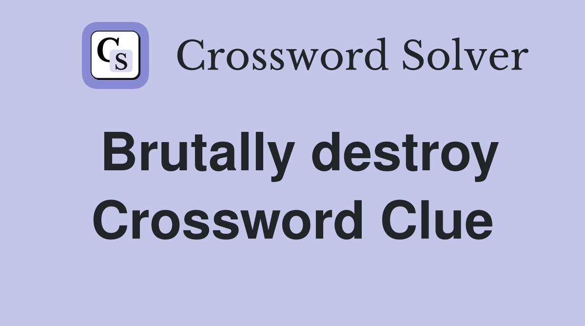 Brutally destroy Crossword Clue