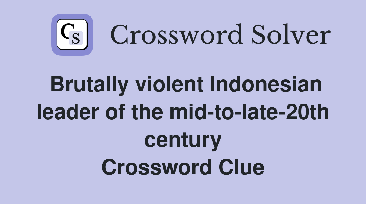 Brutally violent Indonesian leader of the mid-to-late-20th century Crossword Clue