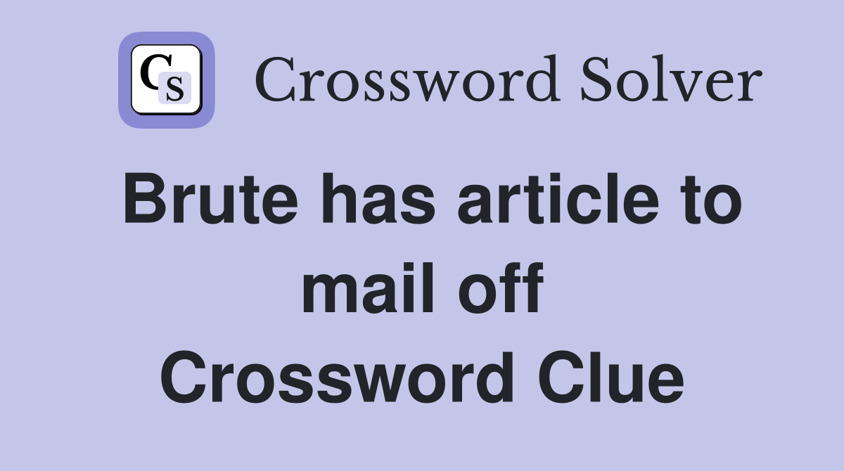 Brute has article to mail off Crossword Clue