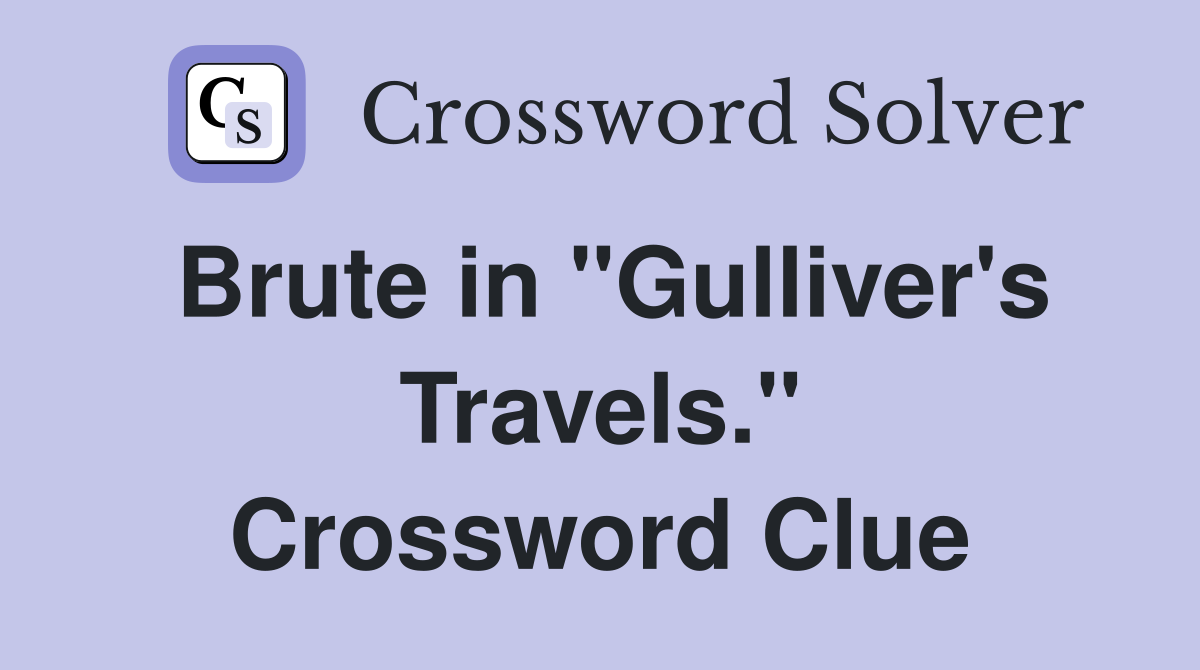 Brute in "Gulliver's Travels." Crossword Clue