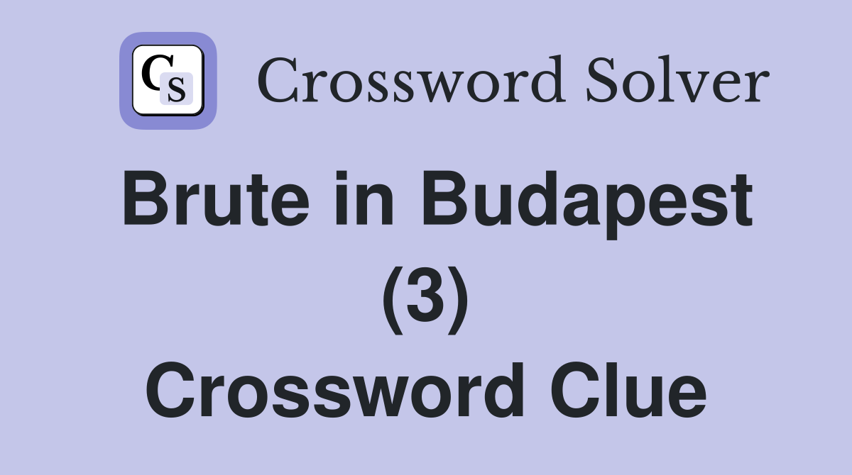 Brute in Budapest (3) Crossword Clue