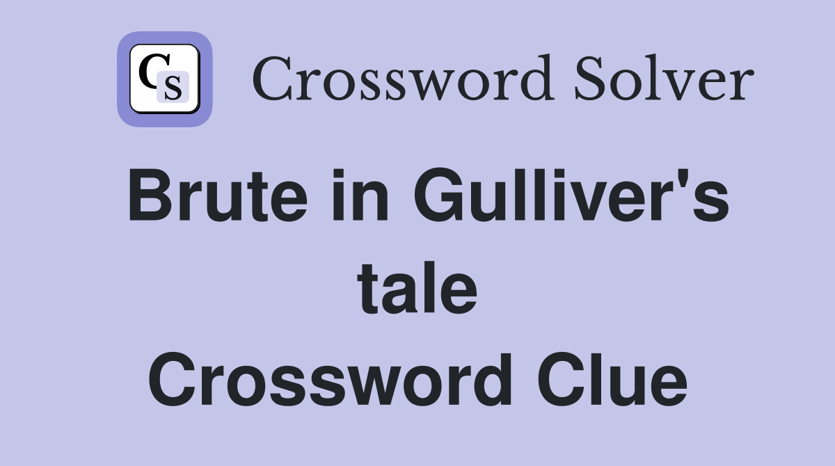 Brute in Gulliver's tale Crossword Clue