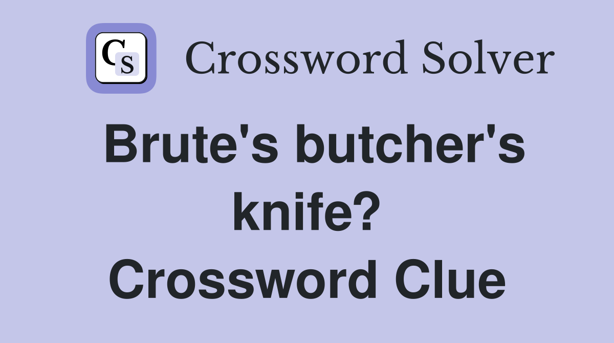Brute's butcher's knife? Crossword Clue