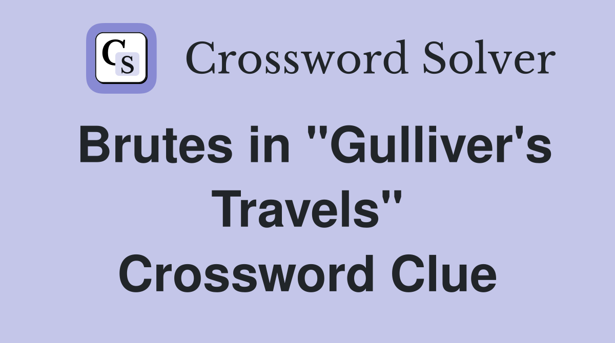 Brutes in "Gulliver's Travels" Crossword Clue
