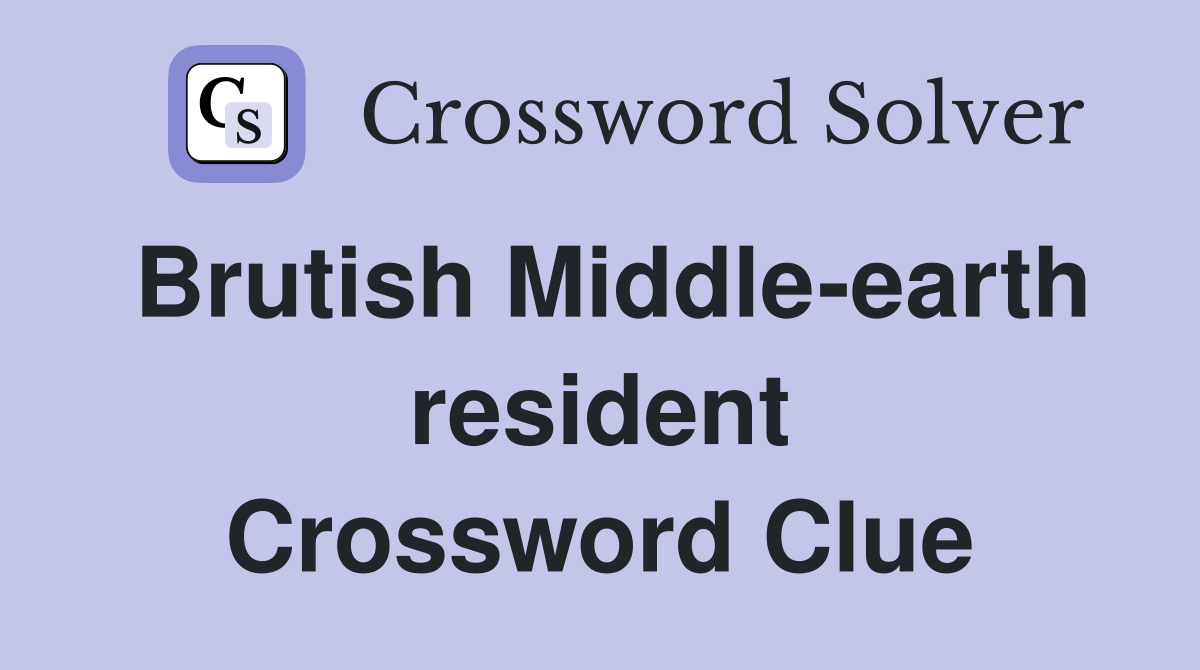 Brutish Middle-earth resident Crossword Clue