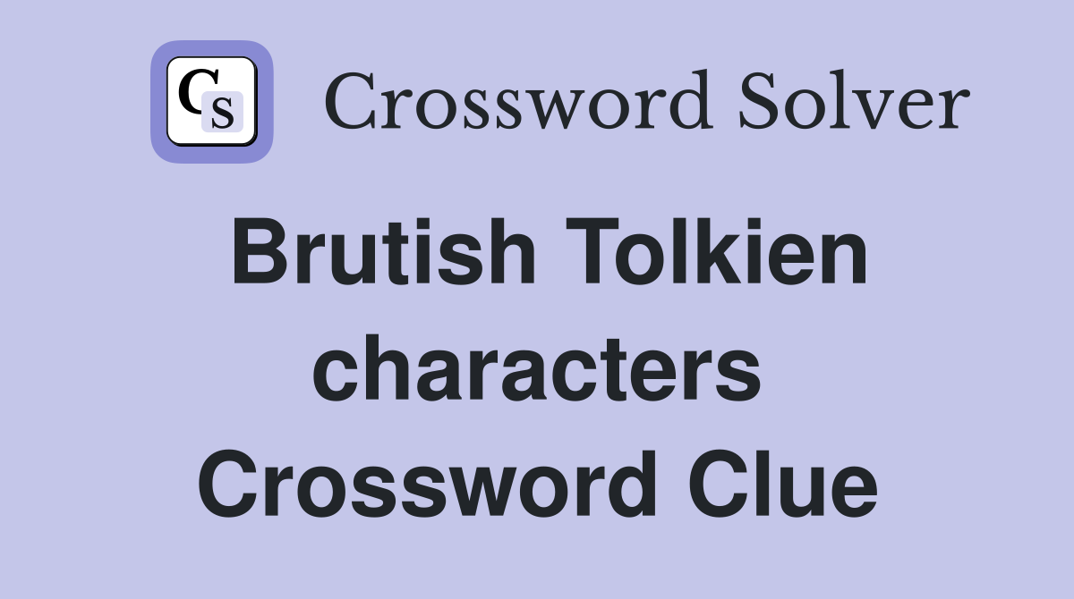 Brutish Tolkien characters Crossword Clue