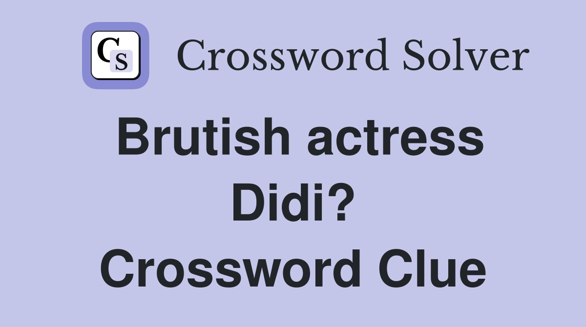 Brutish actress Didi? Crossword Clue