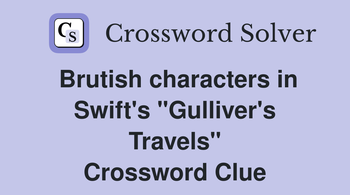 Brutish characters in Swift's "Gulliver's Travels" Crossword Clue
