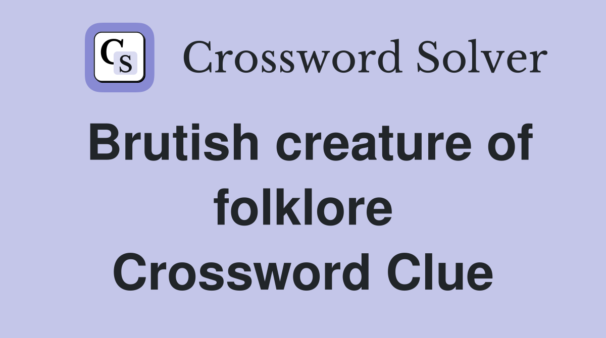Brutish creature of folklore Crossword Clue