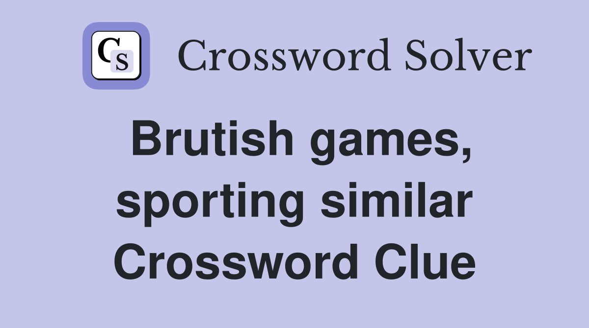 Brutish games, sporting similar Crossword Clue