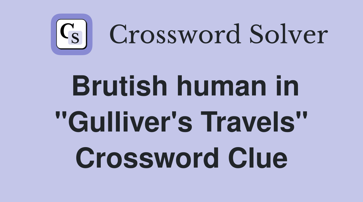 Brutish human in "Gulliver's Travels" Crossword Clue