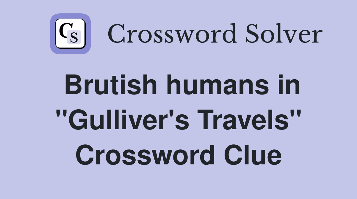 Brutish humans in "Gulliver's Travels" Crossword Clue