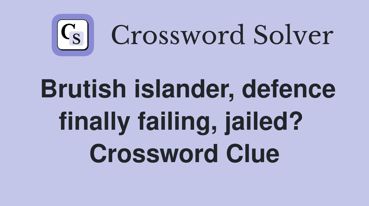 Brutish islander, defence finally failing, jailed?  Crossword Clue
