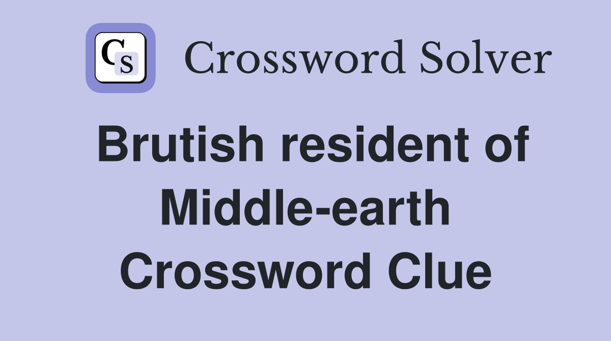 Brutish resident of Middle-earth Crossword Clue