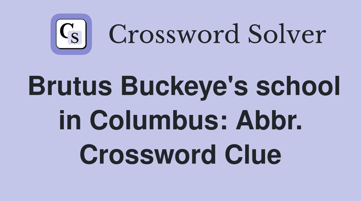 Brutus Buckeye's school in Columbus: Abbr. Crossword Clue