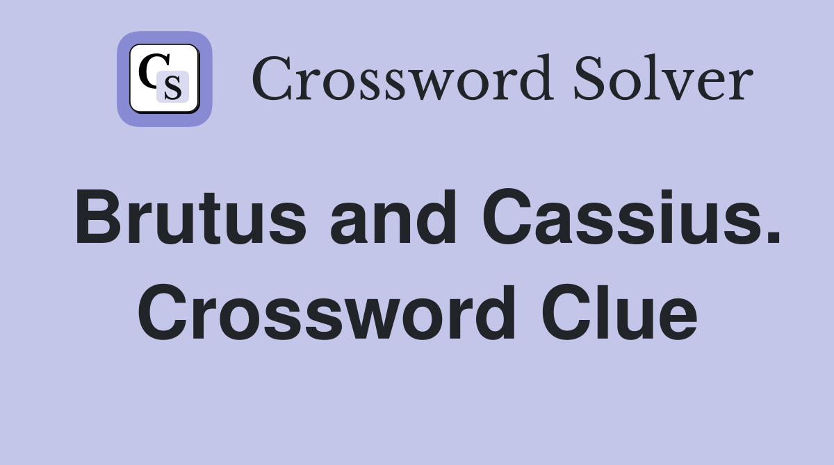 Brutus and Cassius. Crossword Clue