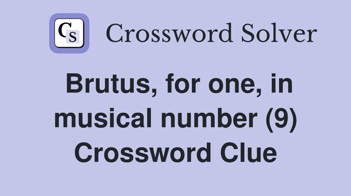 Brutus, for one, in musical number (9) Crossword Clue