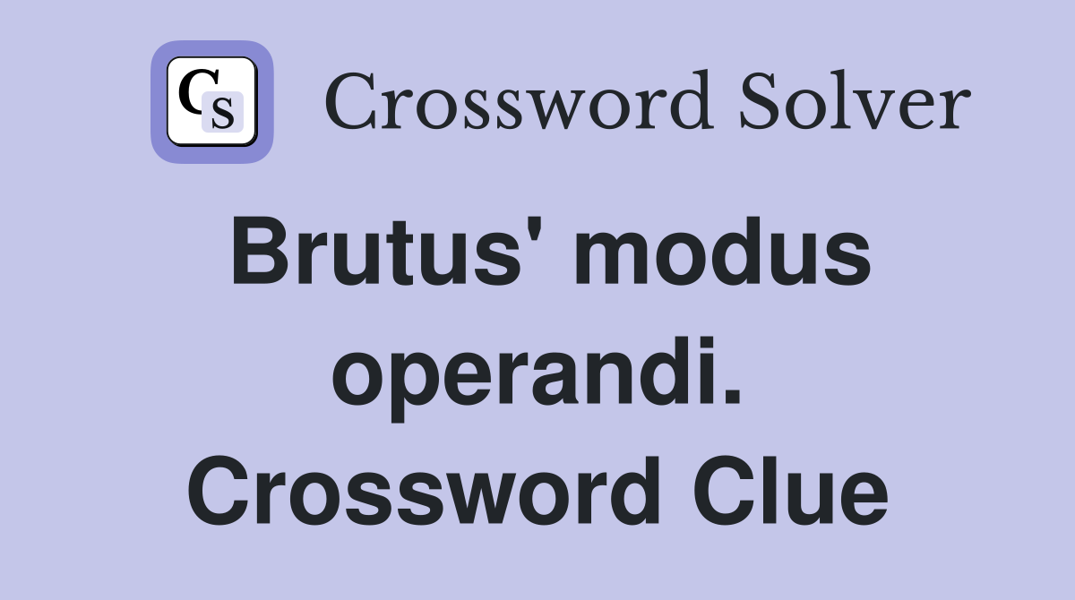 Brutus' modus operandi. Crossword Clue