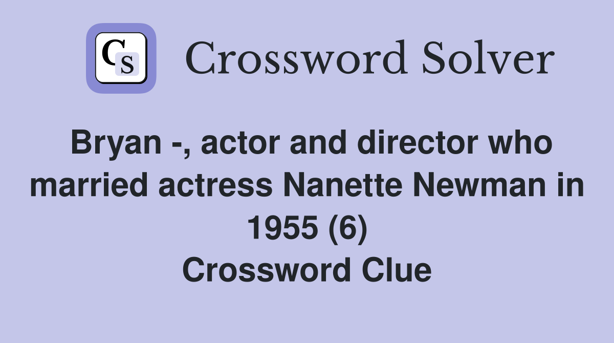 Bryan -, actor and director who married actress Nanette Newman in 1955 (6) Crossword Clue