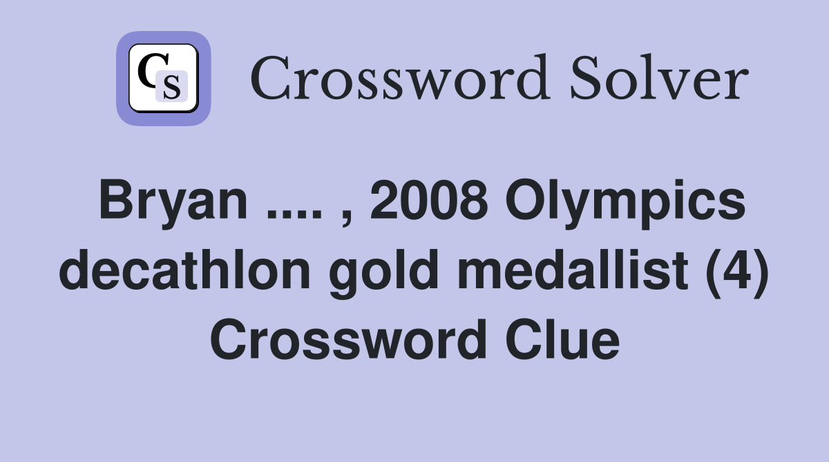 Bryan .... , 2008 Olympics decathlon gold medallist (4) Crossword Clue
