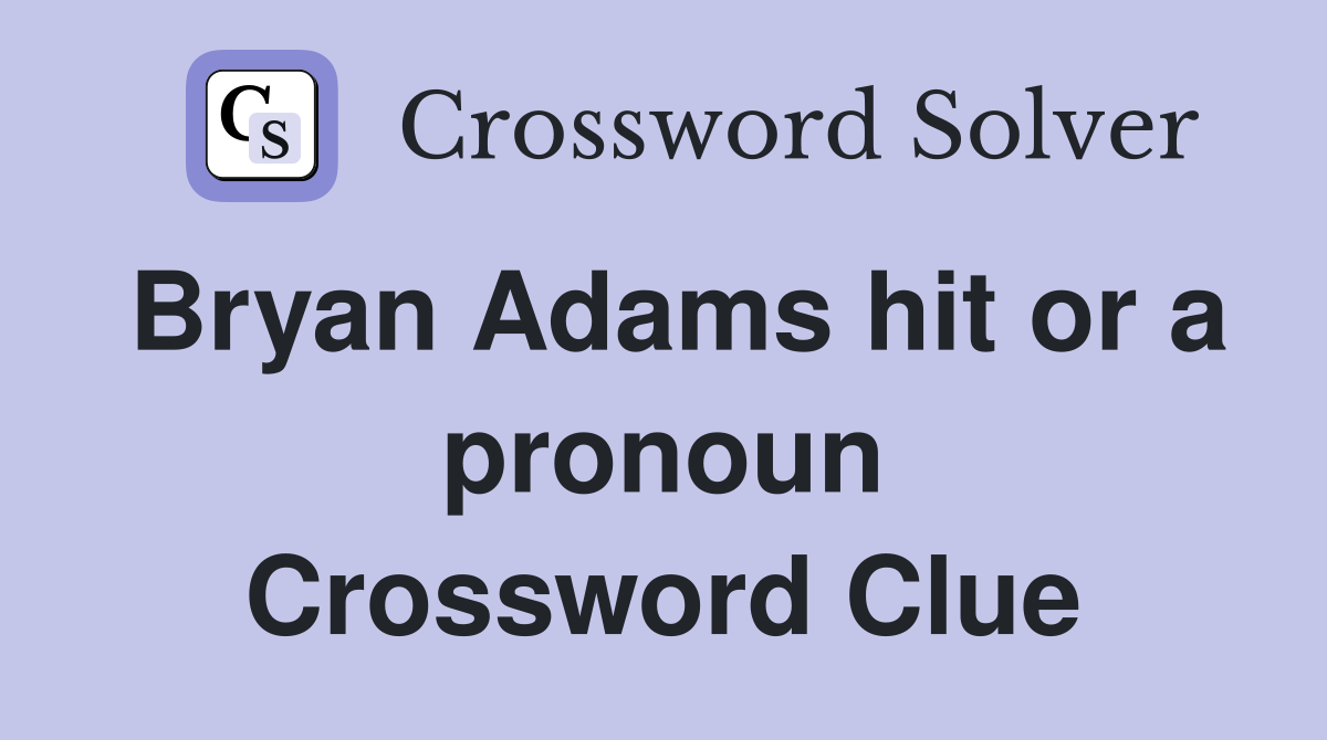 Bryan Adams hit or a pronoun Crossword Clue
