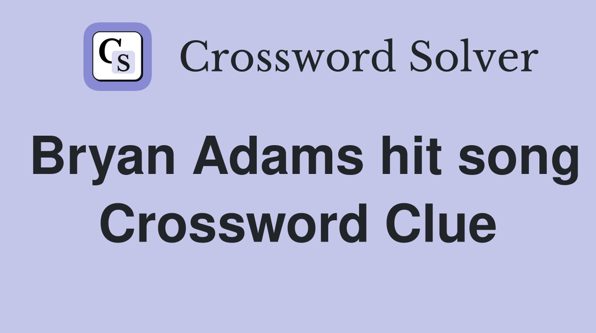 Bryan Adams hit song Crossword Clue