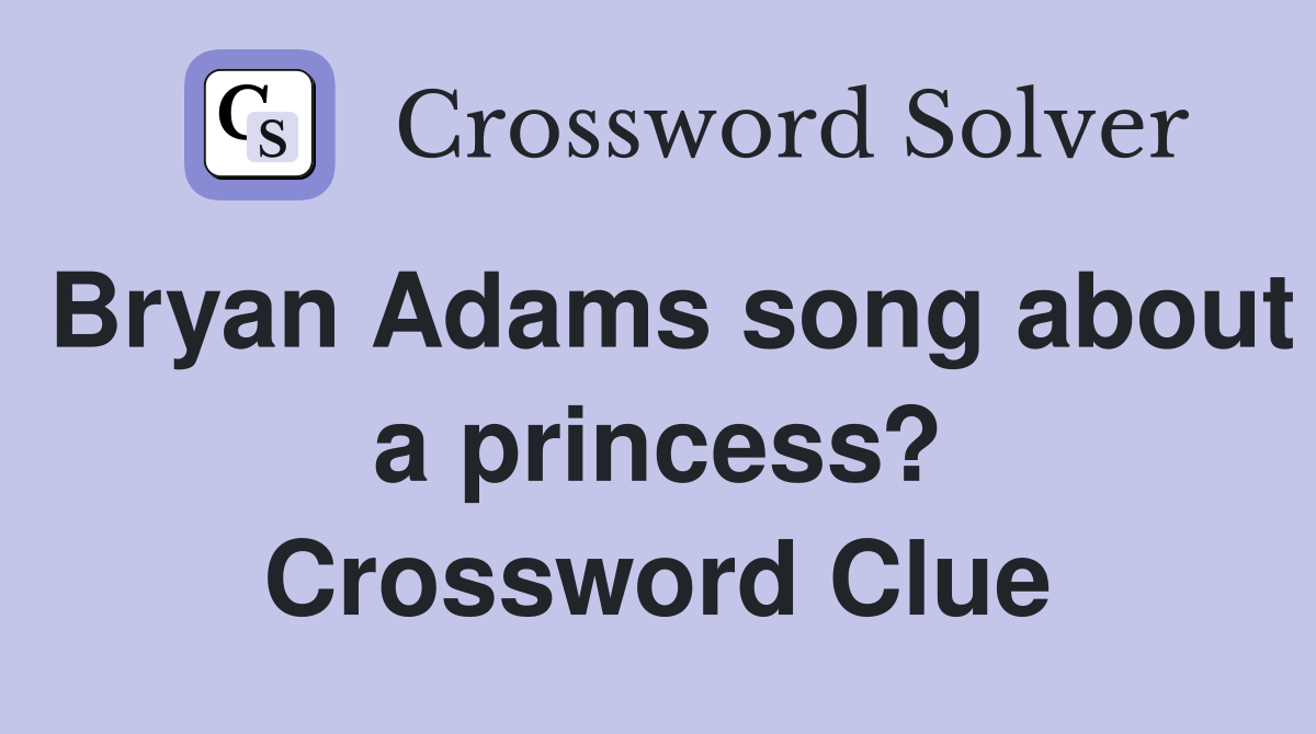 Bryan Adams song about a princess? Crossword Clue