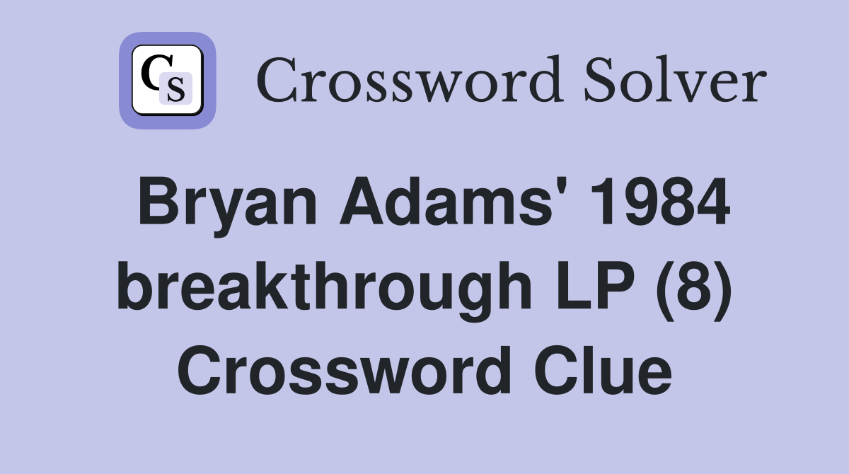 Bryan Adams' 1984 breakthrough LP (8) Crossword Clue