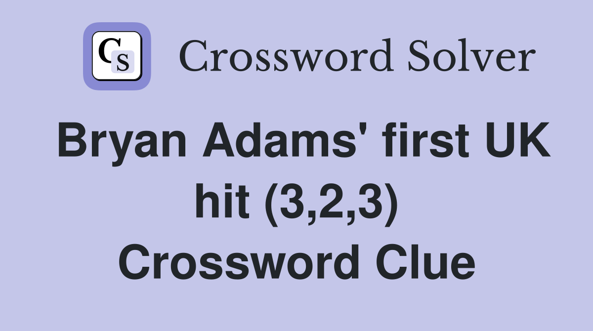 Bryan Adams' first UK hit (3,2,3) Crossword Clue