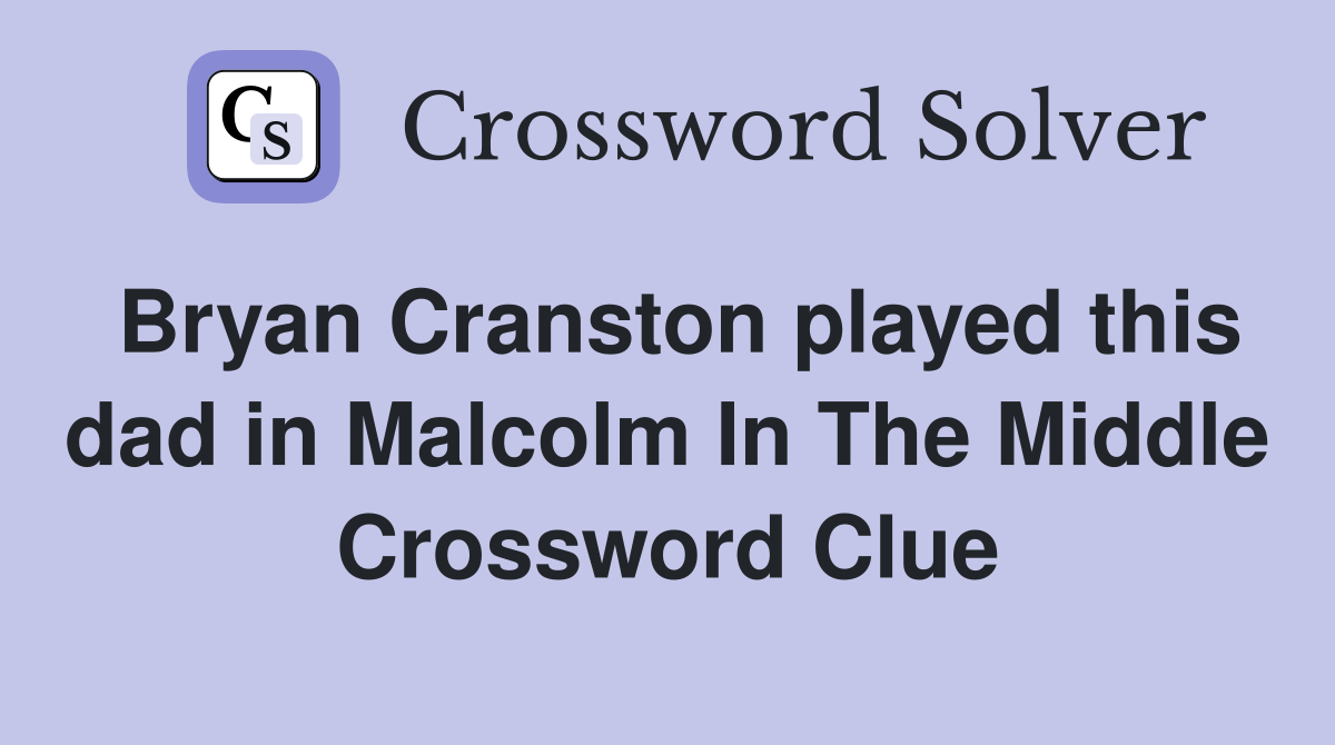Bryan Cranston played this dad in Malcolm In The Middle Crossword Clue