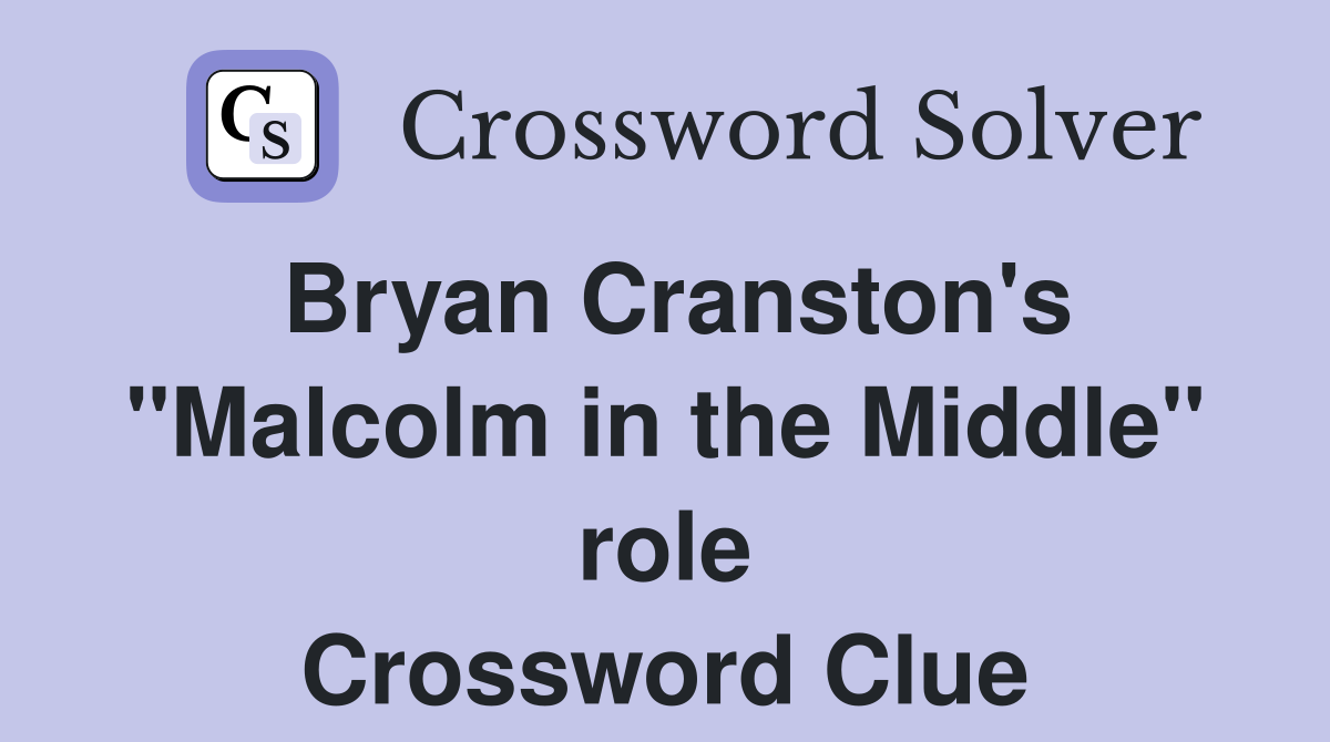 Bryan Cranston's "Malcolm in the Middle" role Crossword Clue