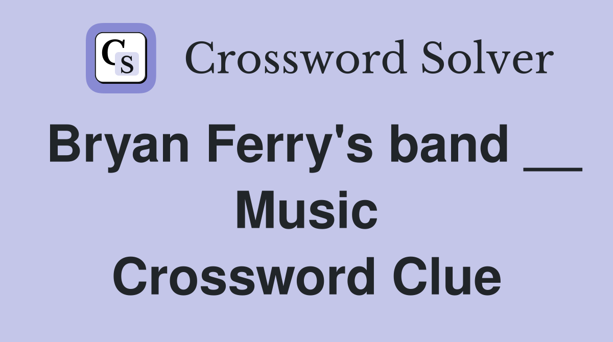 Bryan Ferry's band __ Music Crossword Clue