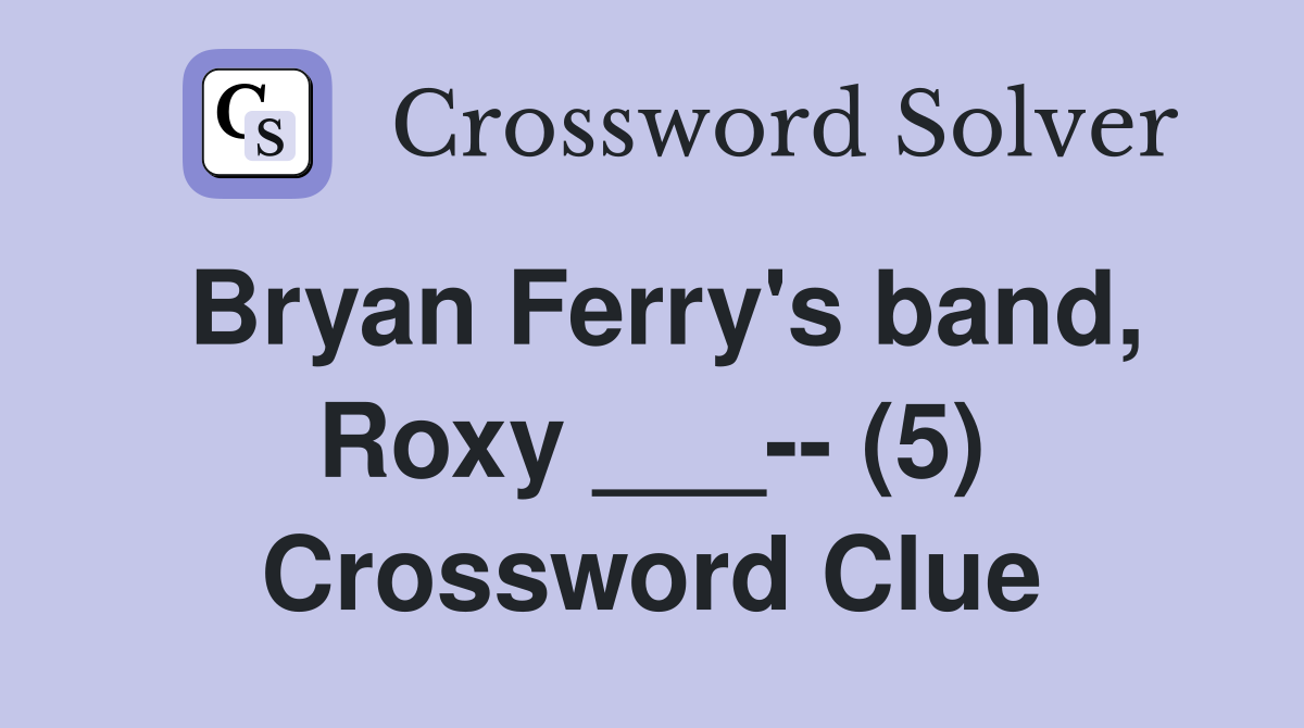 Bryan Ferry's band, Roxy ___-- (5) Crossword Clue