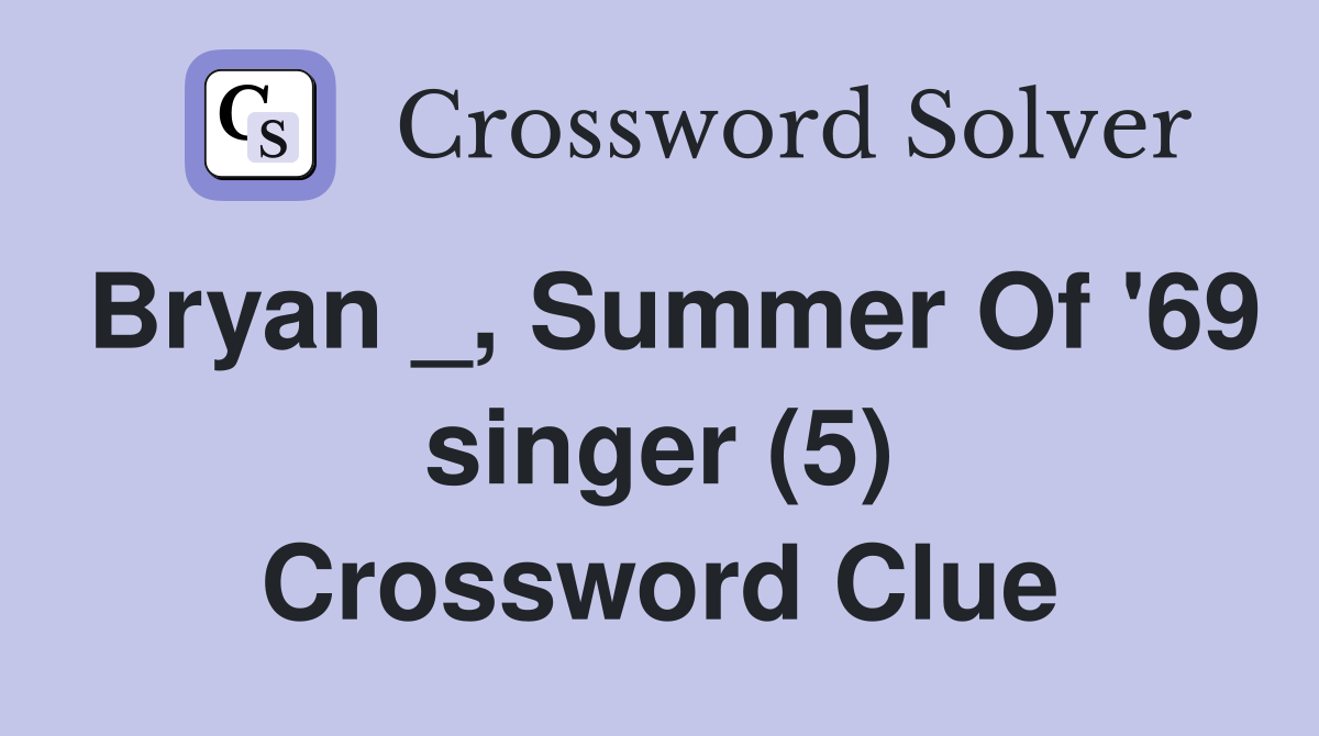Bryan _, Summer Of '69 singer (5) Crossword Clue