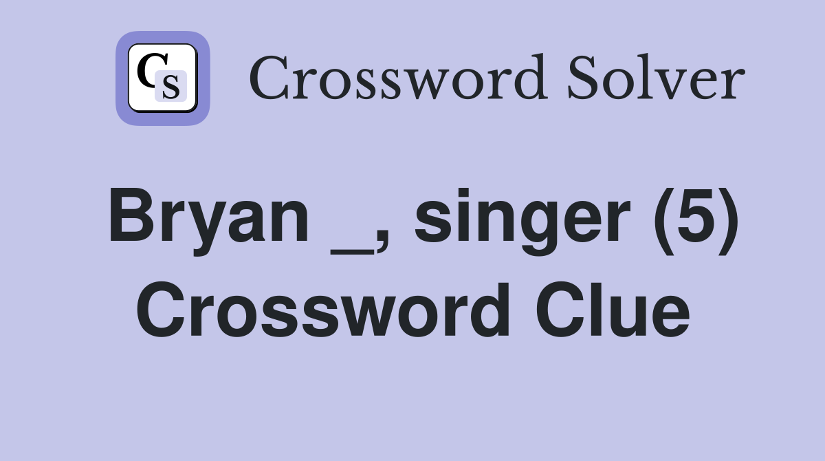 Bryan _, singer (5) Crossword Clue