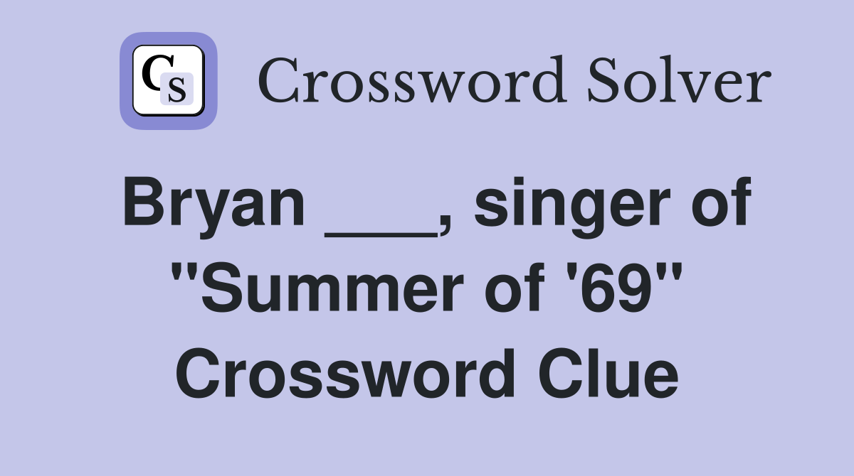 Bryan ___, singer of "Summer of '69" Crossword Clue