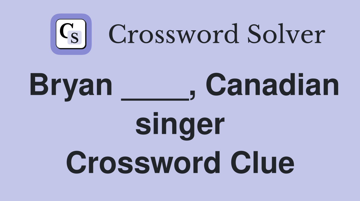 Bryan ____, Canadian singer Crossword Clue