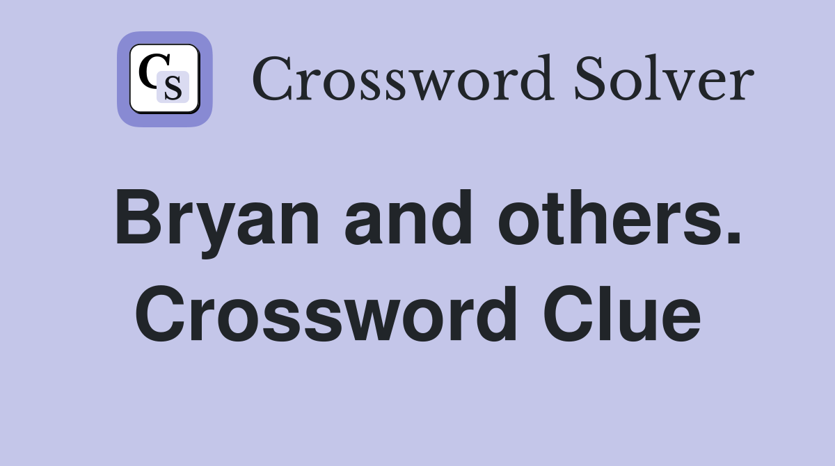 Bryan and others. Crossword Clue