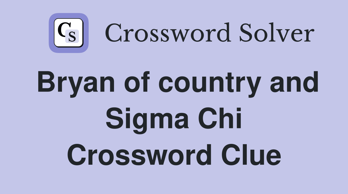 Bryan of country and Sigma Chi Crossword Clue