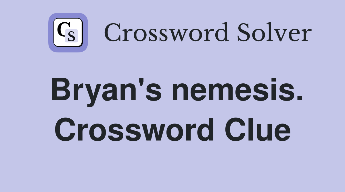Bryan's nemesis. Crossword Clue