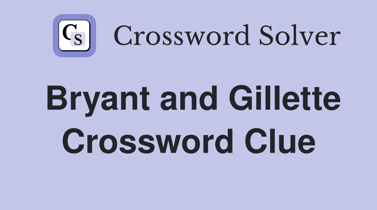 Bryant and Gillette Crossword Clue