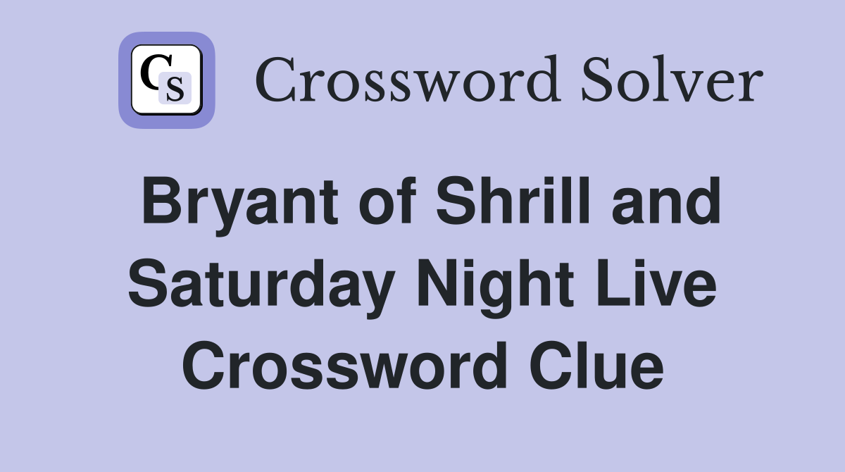 Bryant of Shrill and Saturday Night Live Crossword Clue