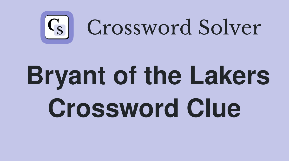 Bryant of the Lakers Crossword Clue