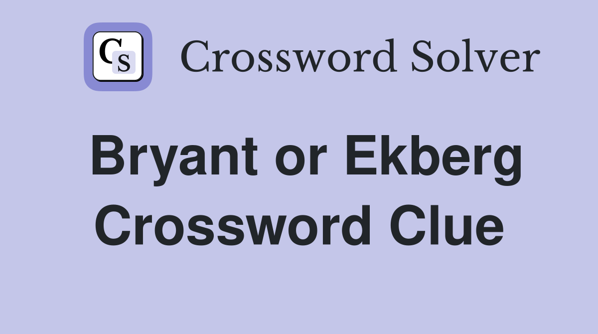 Bryant or Ekberg Crossword Clue