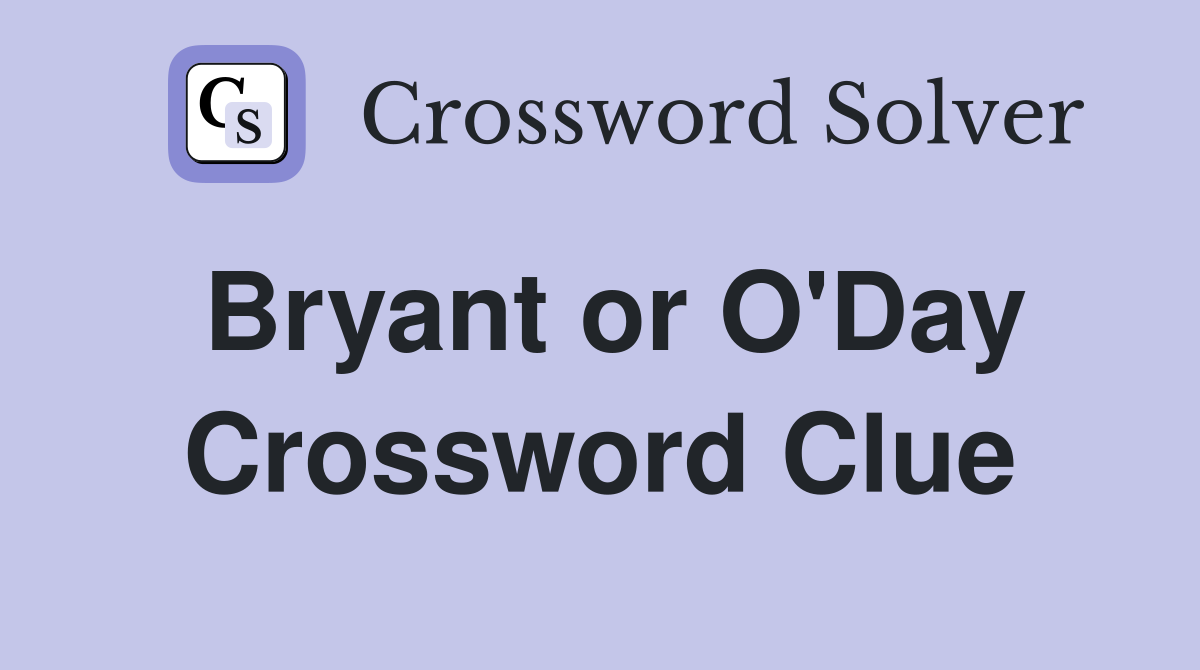 Bryant or O'Day Crossword Clue