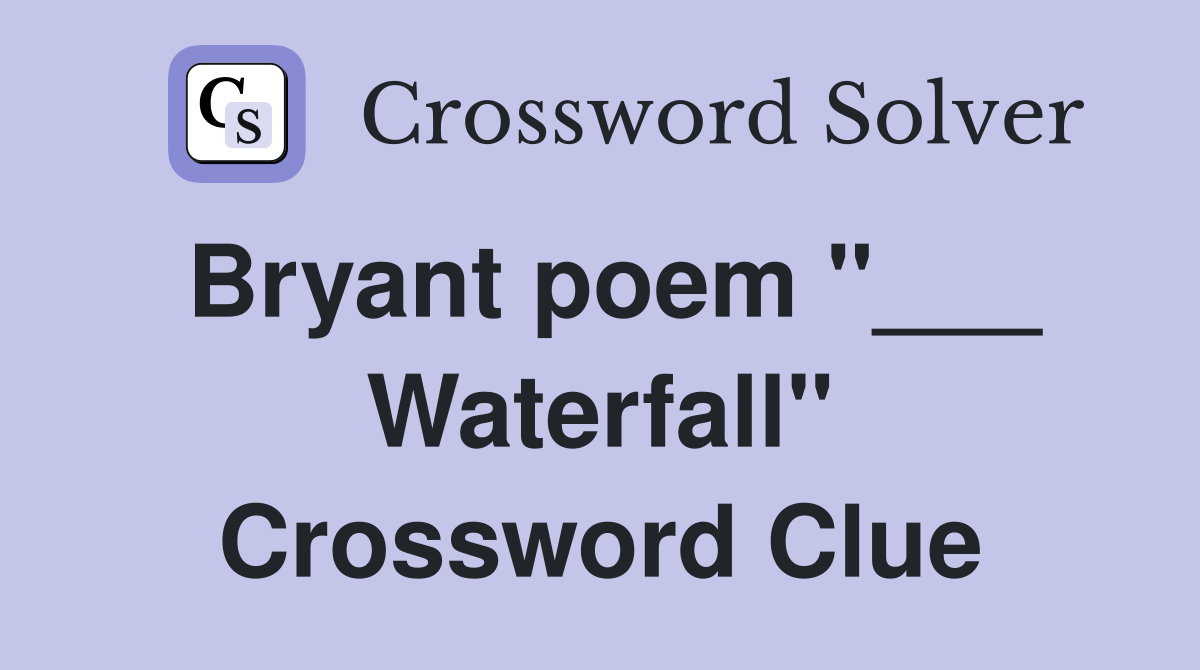 Bryant poem "___ Waterfall" Crossword Clue
