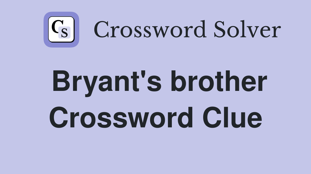 Bryant's brother Crossword Clue
