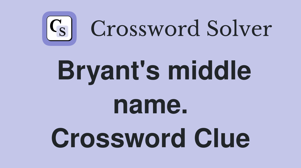 Bryant's middle name. Crossword Clue